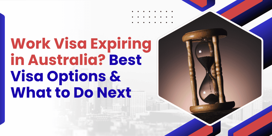 Work Visa Expiring in Australia Best Visa Options What to Do Next
